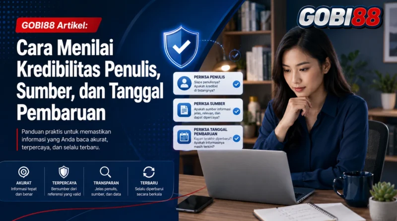 Ilustrasi penilaian kredibilitas penulis, sumber, dan tanggal pembaruan GOBI88 Artikel