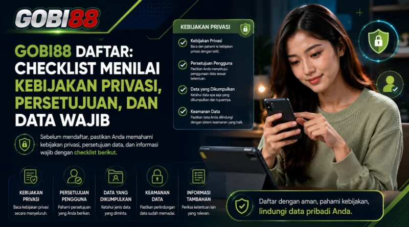 Ilustrasi pemeriksaan kebijakan privasi, persetujuan, dan data wajib GOBI88 Daftar