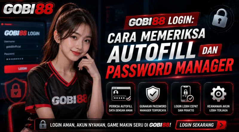 GOBI88 Login cara memeriksa autofill dan password manager browser
