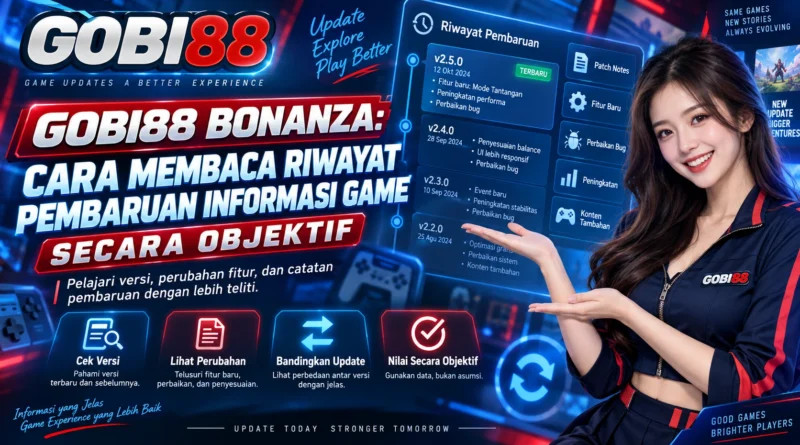 GOBI88 Bonanza cara membaca riwayat pembaruan informasi game secara objektif