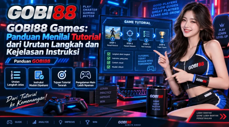 GOBI88 Games panduan menilai tutorial dari urutan langkah dan kejelasan instruksi