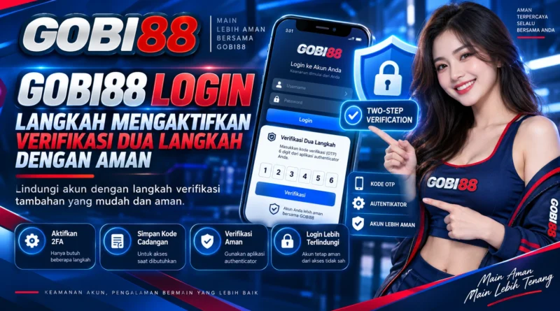 GOBI88 Login langkah mengaktifkan verifikasi dua langkah dengan aman