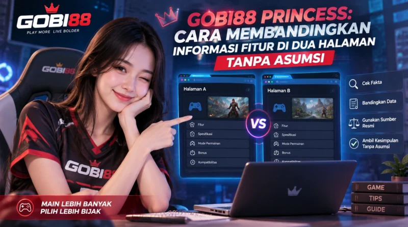 GOBI88 Princess cara membandingkan informasi fitur di dua halaman tanpa asumsi