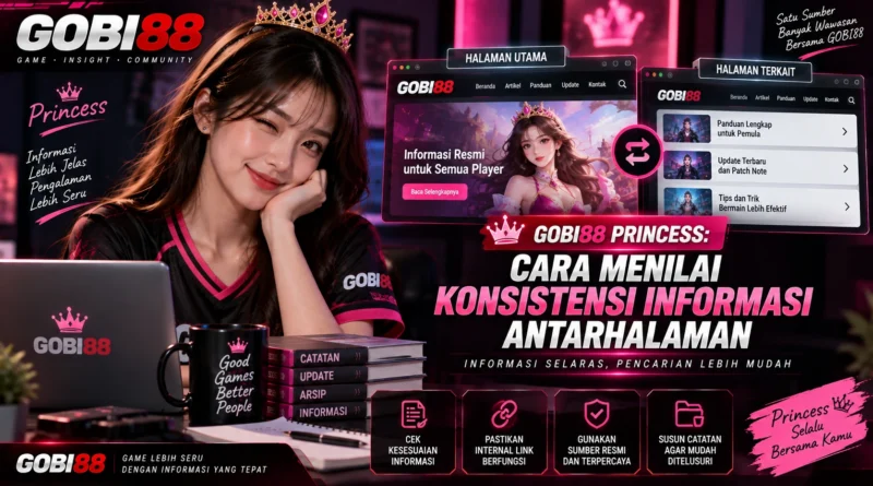 GOBI88 Princess cara menilai konsistensi informasi antarhalaman
